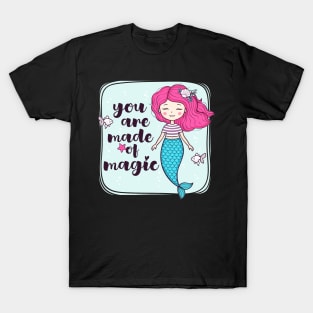 You Are Made OF Magic Cute Girly Mermaid Quote T-Shirt